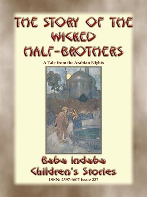 cover image of THE STORY OF THE WICKED HALF-BROTHERS and THE PRINCESS OF DERYABAR &#8211; Two Children's Stories from 1001 Arabian Nights